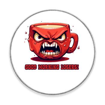 Funny angry coffee mug: Good morning, loser - Round  fridge magnet - white - Front