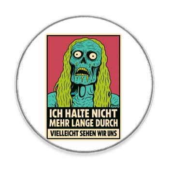 Zombie mit Spruch: „Ich halte nicht durch“ - Runder Kühlschrankmagnet - Weiß - Vorne