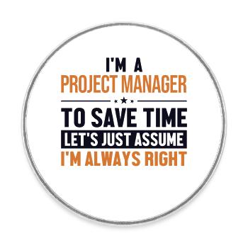 Project Manager Let's Assume I'm Right Multi - Round  fridge magnet - white - Front