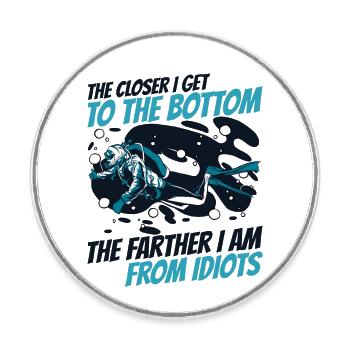 The Closer To Bottom The Farther From Idiots - Round  fridge magnet - white - Front