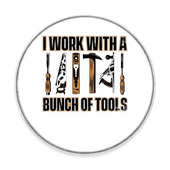 I Work With a Bunch Of Tools Schreiner Carpenter - Round  fridge magnet - white - Front