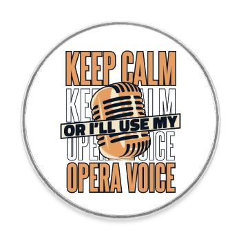 Keep Calm Or I'll Use My Opera Voice Vocalist - Round  fridge magnet - white - Front