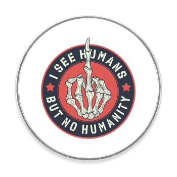 I See humans but no humanity - Round  fridge magnet - white - Front