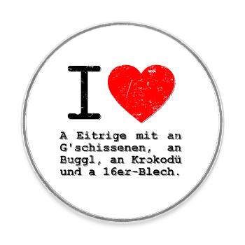 I love a Eitrige mit an G'schissenen und an Buggl - Runder Kühlschrankmagnet - Weiß - Vorne