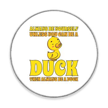 Cute Duck Always Be A Duck Duck Lover - Round  fridge magnet - white - Front