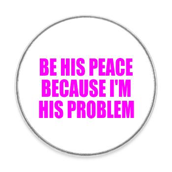be his peace because im his problem - Runder Kühlschrankmagnet - Weiß - Vorne