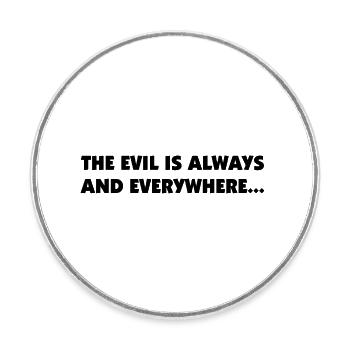 the evil is always and everywhere - Runder Kühlschrankmagnet - Weiß - Vorne