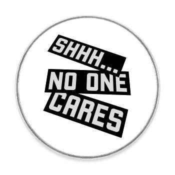 shhh no one cares - Runder Kühlschrankmagnet - Weiß - Vorne