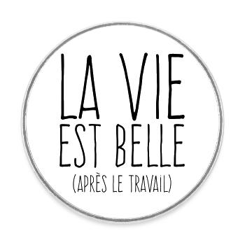 La vie est belle - Humour Travail - Magnet rond - blanc - Devant