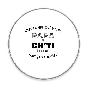 C'est compliqué d'être papa et ch'ti ça va je gère - Magnet rond - blanc - Devant