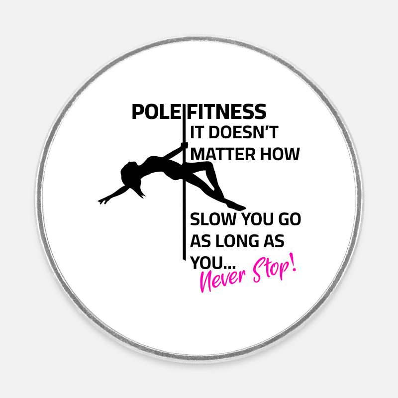 Pole Dance - It doesn't matter how slow you go - Round  fridge magnet - white