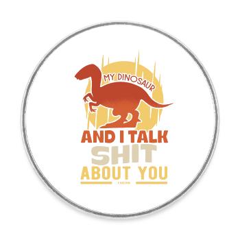 My Dinosaur And I Talk Shit About You - Runder Kühlschrankmagnet - Weiß - Vorne