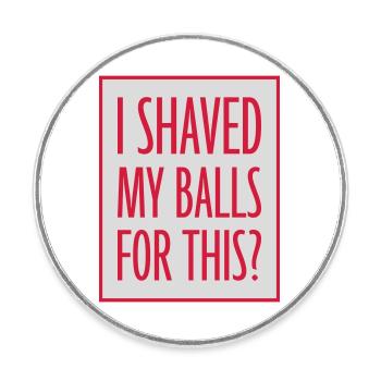 I shaved my balls - Round  fridge magnet - white - Front