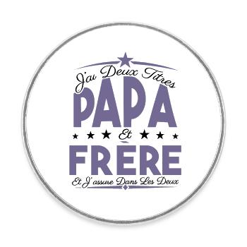 J'ai deux titres Papa et frère, Cadeau Papa. - Magnet rond - blanc - Devant