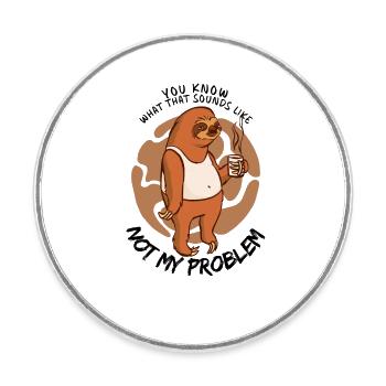 Not My Problem Sarcastic Sloth Saying - Round  fridge magnet - white - Front