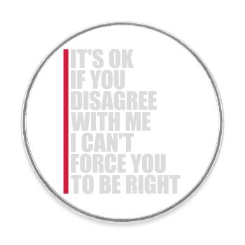 you disagree with me - Round  fridge magnet - white - Front