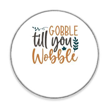 Gobble till you vacillez - Thanksgiving dicton - Magnet rond - blanc - Devant