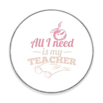 All I Need Is My Teacher - Runder Kühlschrankmagnet - Weiß - Vorne
