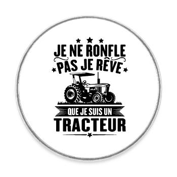 Je ne ronfle pas je rêve que je suis un tracteur - Magnet rond - blanc - Devant