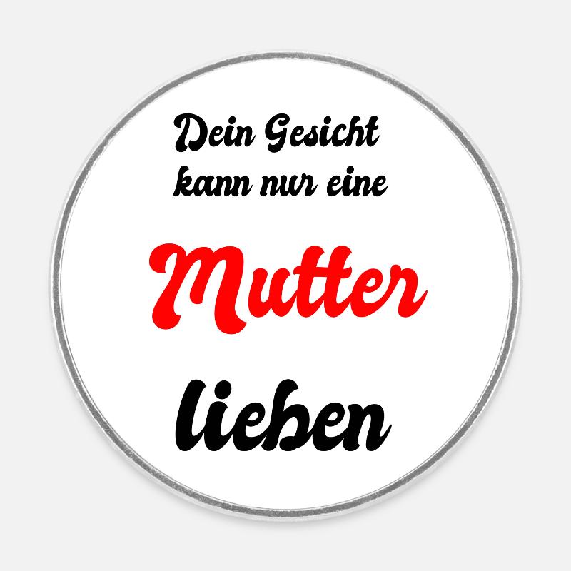 Dein Gesicht kann nur eine Mutter lieben - Runder Kühlschrankmagnet - Weiß