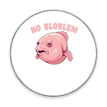 Blobfish No Bloblem funny blobfish - Round  fridge magnet - white - Front