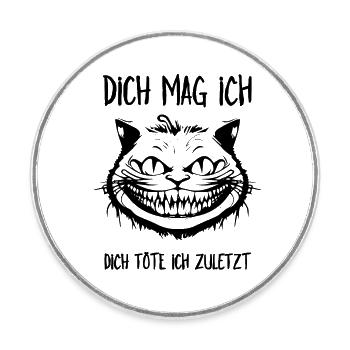 Dich mag ich, dich töte ich zuletzt - Grinsekatze - Runder Kühlschrankmagnet - Weiß - Vorne