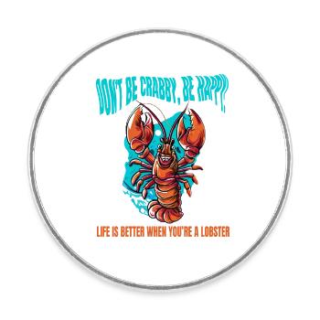 NE SOYEZ PAS CRABE, SOYEZ HEUREUX. LA VIE EST MEILLEURE HOMARD - Magnet rond - blanc - Devant