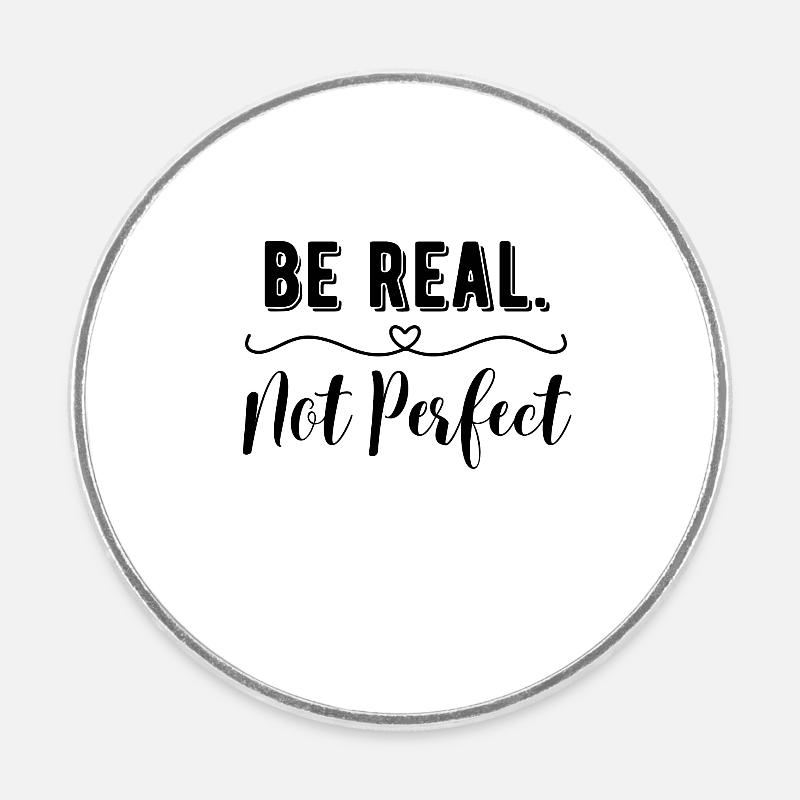Be Real Not Perfect Trendy Statement Shirt - Magnet rond - blanc
