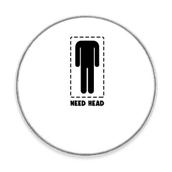 Funny Need Head Joke Headless Man Gag Humor - Round  fridge magnet - white - Front
