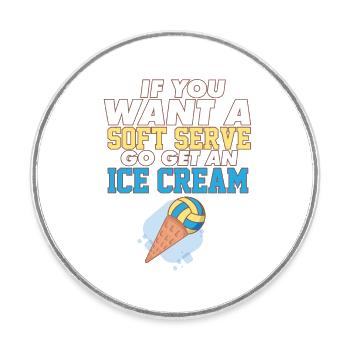 Volleyball If You Want A Soft Serve Go Get An Ice - Round  fridge magnet - white - Front