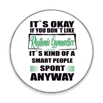 It's Okay If You Don't Like rhytmic gymnastic - Round  fridge magnet - white - Front