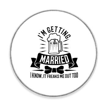 Im getting married I know, it freaks me out too - Round  fridge magnet - white - Front