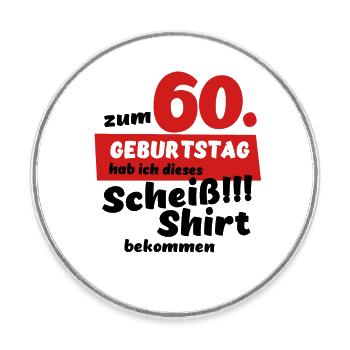 Scheiß Shirt zum 60. Geburtstag Geschenk - Runder Kühlschrankmagnet - Weiß - Vorne