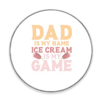 Dad Is My Name Ice Cream Is My Game Cone Scoop Su - Runder Kühlschrankmagnet - Weiß - Vorne