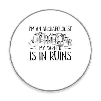 I'm An Archaeology Fossil Excavation Archaeologist - Round  fridge magnet - white - Front