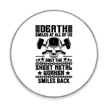 Death Smiles At All Fabricator Sheet Metal Workers - Round  fridge magnet - white - Front