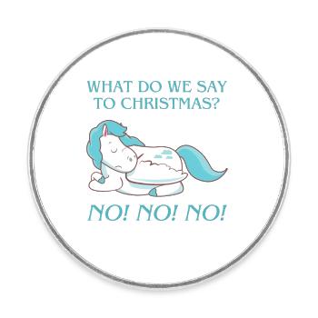 ! What do we say to christmas? No No No! - Runder Kühlschrankmagnet - Weiß - Vorne