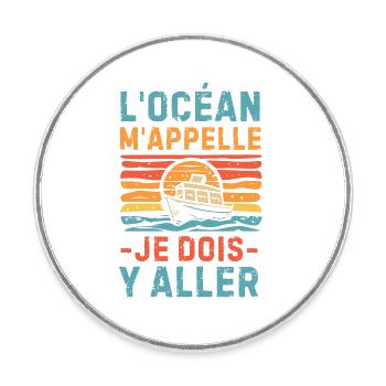 L océan m appelle je dois y aller - Magnet rond - blanc - Devant