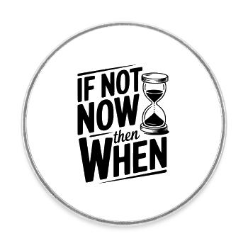 If Not Now then When - Round  fridge magnet - white - Front