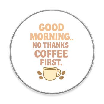 Good morning coffee humor - Round  fridge magnet - white - Front