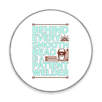 Welder Behind Every Smooth Bead Steel Welding - Round  fridge magnet - white - Front
