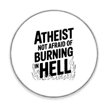 Atheist Not Afraid of Burning in Hell - Round  fridge magnet - white - Front