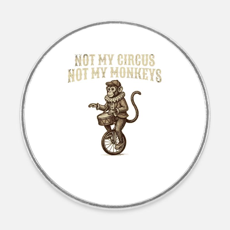Pas mon cirque, pas mes singes - Magnet rond - blanc
