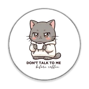 Don't talk to me before Coffee cat - Round  fridge magnet - white - Front
