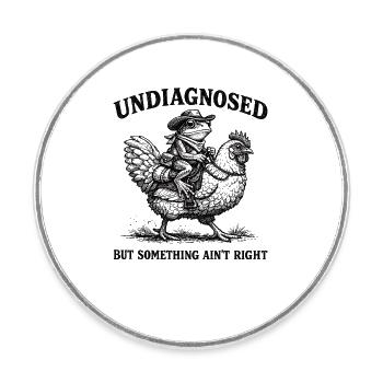 Not diagnosed, but something is wrong - Round  fridge magnet - white - Front