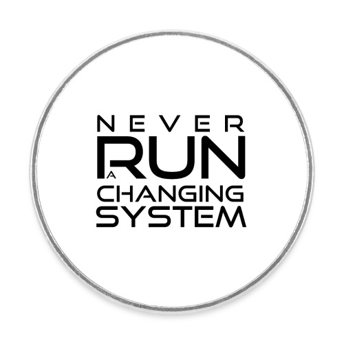 Never run a changing system - reverse - Runder Kühlschrankmagnet