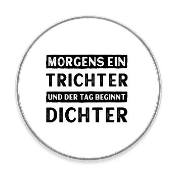 Morgens ein Trichter und der Tag beginnt Dichter - Runder Kühlschrankmagnet - Weiß - Vorne