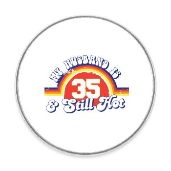 Mon mari a 35 ans et est toujours chaud et fière de sa femme 35 - Magnet rond - blanc - Devant