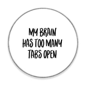 My brain has too many tabs open - Round  fridge magnet - white - Front