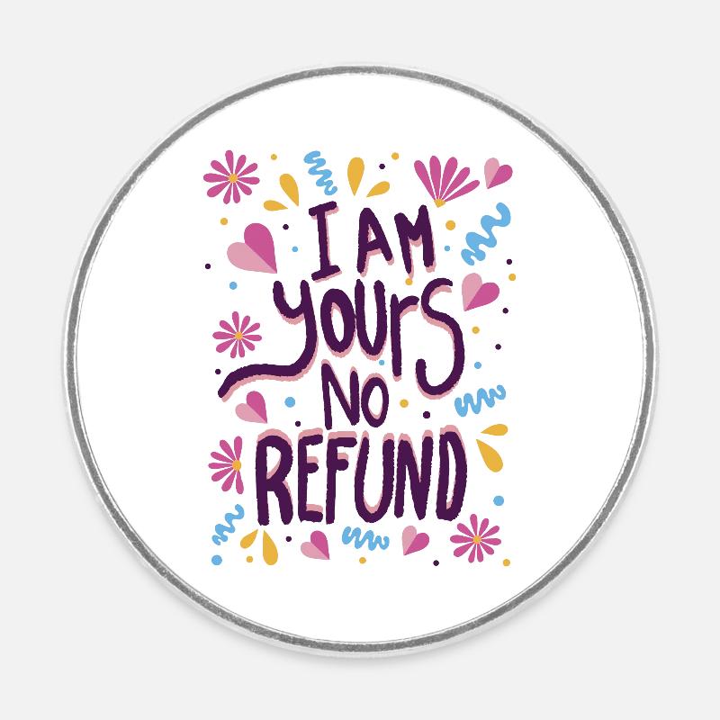I am Yours, No Refund - Round  fridge magnet - white